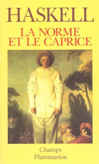 Couverture du livre « La norme et le caprice - redecouvertes en art : aspects du gout, de la mode et de la collection en f » de Francis Haskell aux éditions Flammarion