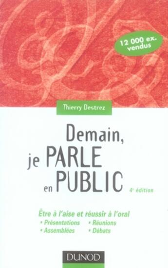 Couverture du livre « Demain, je parle en public (4e édition) » de Thierry Destrez aux éditions Dunod