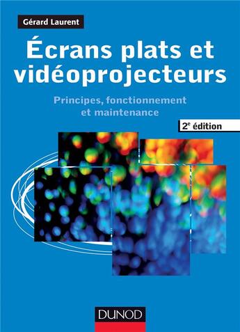 Couverture du livre « Écrans plats et vidéoprojecteurs ; principes, fonctionnement et maintenance (2e édition) » de Gerard Laurent aux éditions Dunod