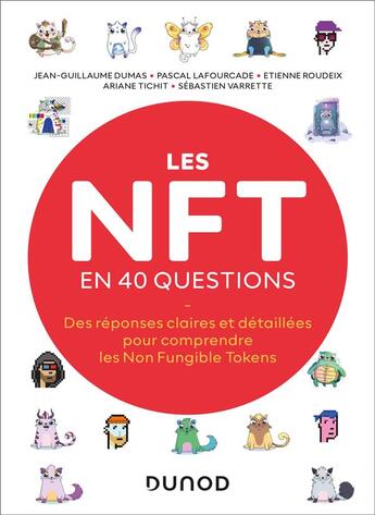 Couverture du livre « Les NFT en 40 questions : des réponses claires et détaillées pour comprendre les Non Fungible Tokens » de Jean-Guillaume Dumas et Sebastien Varrette et Pascal Lafourcade et Ariane Tichit et Etienne Roudeix aux éditions Dunod