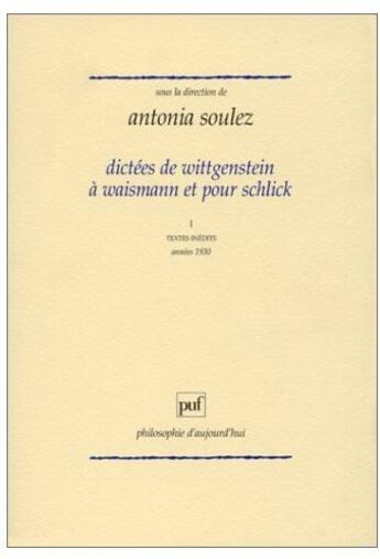 Couverture du livre « Dictées de Wittgenstein à Waismann et pour Schlick t.1 » de Soulez A aux éditions Puf