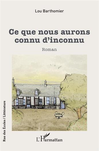 Couverture du livre « Ce que nous aurons connu d'inconnu » de Barthomier Lou aux éditions L'harmattan