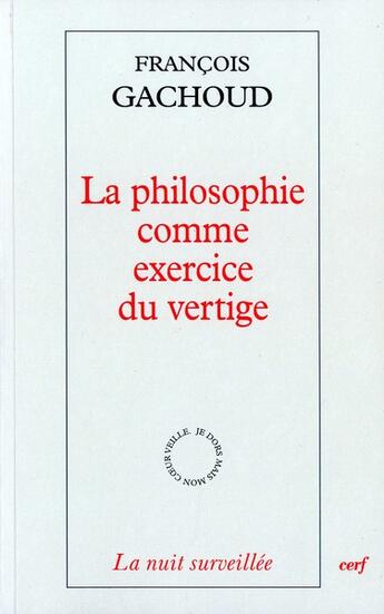Couverture du livre « La philosophie comme exercice du vertige » de FranÇois Gachoud aux éditions Cerf