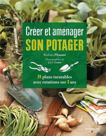 Couverture du livre « Créer et aménager son potager ; 24 plans inratables avec rotations sur 3 ans » de Barbara Pleasant aux éditions Eyrolles