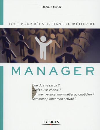 Couverture du livre « Tout pour réussir dans le métier de manager » de Daniel Ollivier aux éditions Eyrolles