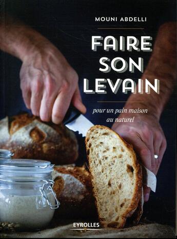 Couverture du livre « Faire son levain » de Mouni Abdelli aux éditions Eyrolles