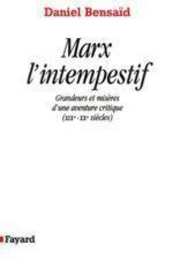 Couverture du livre « Marx l'intempestif : Grandeurs et misères d'une aventure critique (XIXe-XXe siècles) » de Daniel Bensaid aux éditions Fayard