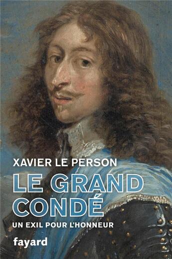 Couverture du livre « Le Grand Condé : un exil pour l'honneur » de Xavier Le Person aux éditions Fayard