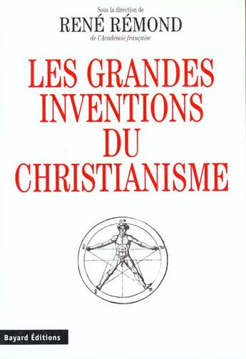 Couverture du livre « Les grandes inventions du christianisme » de Rene Remond aux éditions Bayard