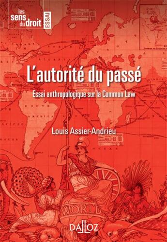 Couverture du livre « L'autorité du passé ; essai anthropologique sur la common law (édition 2011) » de Louis Assier-Andrieu aux éditions Dalloz