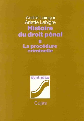 Couverture du livre « Histoire du droit pénal t.2 ; la procédure criminelle » de Andre Laingui et Arlette Lebigre aux éditions Cujas