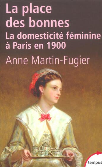 Couverture du livre « La place des bonnes ; la domesticité féminine à Paris en 1900 » de Anne Martin-Fugier aux éditions Tempus/perrin