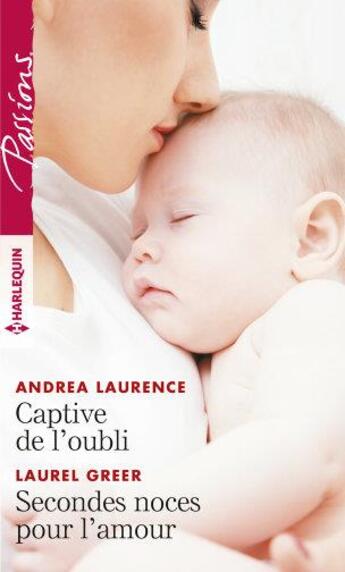 Couverture du livre « Captive de l'oubli ; secondes noces pour l'amour » de Andrea Laurence et Laurel Greer aux éditions Harlequin