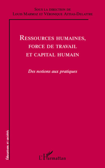 Couverture du livre « Ressources humaines, force de travail et capital humain ; des notions aux pratiques » de Louis Marmoz et Veronique Attias-Delattre aux éditions L'harmattan