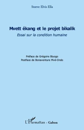 Couverture du livre « Mvett ekang et le projet bikalik ; essai sur la condition humaine » de Steeve Elvis Ella aux éditions L'harmattan