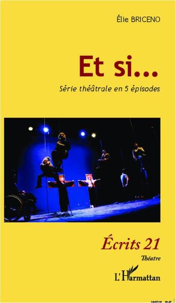 Couverture du livre « Et si... série theatrale en 5 épisodes » de Elie Briceno aux éditions L'harmattan
