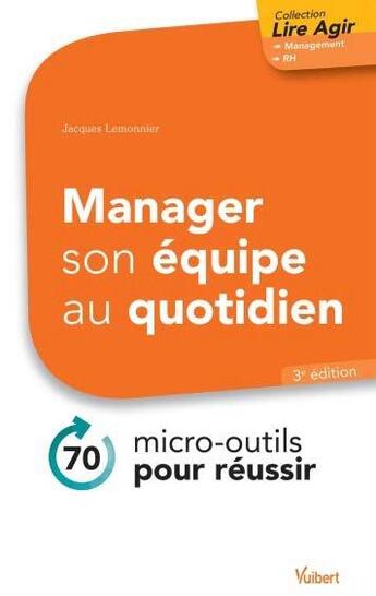 Couverture du livre « Manager son équipe au quotidien ; 70 micros outils pour réussir » de Jacques Lemonnier aux éditions Vuibert