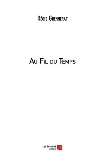 Couverture du livre « Au fil du temps » de Regis Grennerat aux éditions Editions Du Net