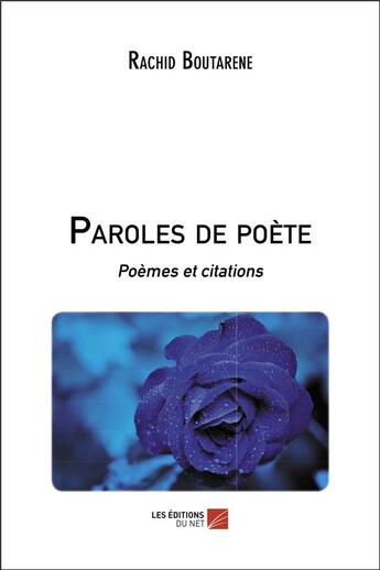 Couverture du livre « Paroles de poète ; poèmes et citations » de Rachid Boutarene aux éditions Editions Du Net