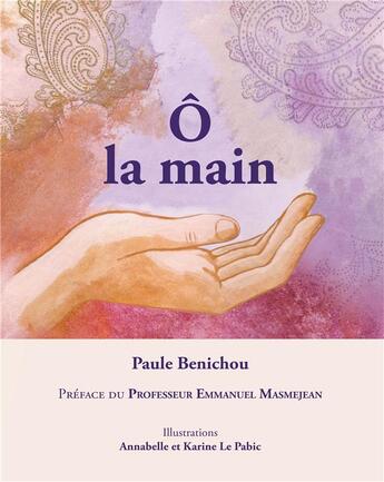 Couverture du livre « Ô la main » de Paule Benichou aux éditions Books On Demand