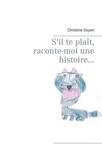 Couverture du livre « S'il te plaît, raconte-moi une histoire... » de Christine Doyen aux éditions Books On Demand