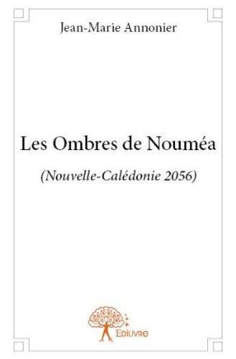 Couverture du livre « Les ombres de Nouméa (Nouvelle-Calédonie 2056) » de Jean-Marie Annonier aux éditions Edilivre