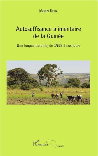 Couverture du livre « Autosuffisance alimentaire de la Guinée ; une longue bataille de 1958 à nos jours » de Mamy Keita aux éditions L'harmattan