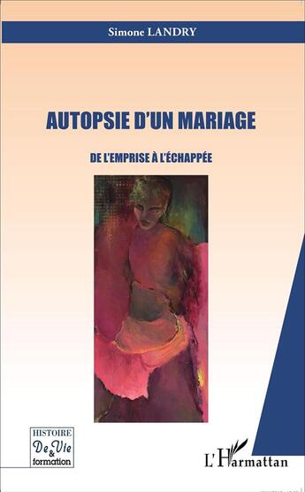 Couverture du livre « Autopsie d'un mariage ; de l'emprise à l'échappée » de Simone Landry aux éditions L'harmattan