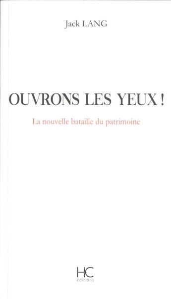 Couverture du livre « Ouvrons les yeux ! la nouvelle bataille du patrimoine » de Jack Lang aux éditions Herve Chopin