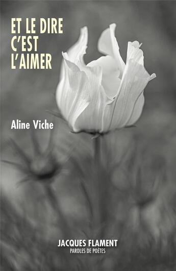 Couverture du livre « Et le dire c'est l'aimer » de Aline Viche aux éditions Jacques Flament