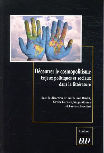 Couverture du livre « Décentrer le cosmopolitisme ; enjeux politiques et sociaux dans la littérature » de Guillaume Bridet et Xavier Garnier et Sarga Moussa et Laetitia Zecchini aux éditions Pu De Dijon