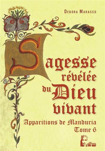 Couverture du livre « Sagesse révélée du Dieu vivant : apparitions de Manduria » de Debora Marasco aux éditions Rassemblement A Son Image