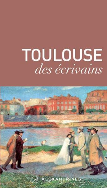 Couverture du livre « Touluse des écrivains » de  aux éditions Alexandrines