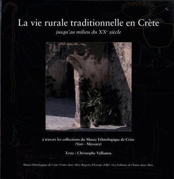 Couverture du livre « La vie rurale traditionnelle en Crète jusqu'au milieu du XXe siècle ; à travers les collections du Musée ethnologique de Crète » de Christophe Vallianos aux éditions Entre Deux Mers