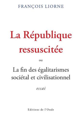 Couverture du livre « La République ressuscitée » de Francois Liorne aux éditions De L'onde