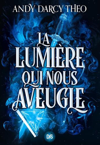 Couverture du livre « Descente dans les Ténèbres Tome 1 : La lumière qui nous aveugle » de Andy Darcy Theo aux éditions De Saxus