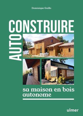 Couverture du livre « Auto-construire sa maison en bois » de Dominique Guillo aux éditions Eugen Ulmer