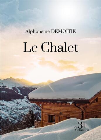 Couverture du livre « Le chalet » de Alphonsine Demoitie aux éditions Les Trois Colonnes