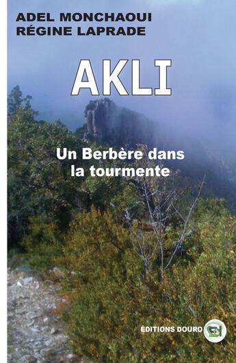 Couverture du livre « Akli, un Berbère dans la tourmente » de Régine Laprade et Adel Monchaoui aux éditions Douro