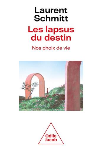 Couverture du livre « Les lapsus du destin : nos choix de vie » de Laurent Schmitt aux éditions Odile Jacob