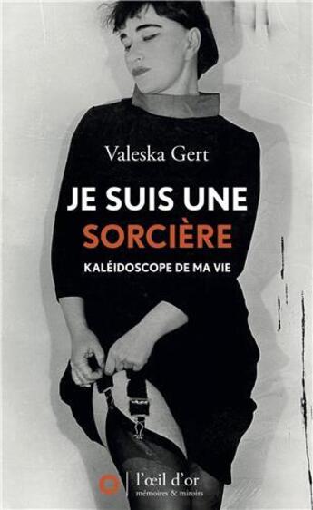 Couverture du livre « Je suis une sorcière ; kaléidoscope de ma vie » de Valeska Gerst aux éditions L'oeil D'or