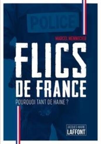 Couverture du livre « Flics de france : pourquoi tant de haine ? » de Marcel Mennecier aux éditions Jacques Marie Laffont