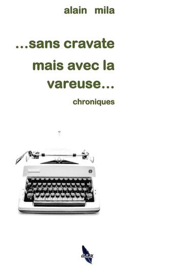 Couverture du livre « Sans cravate mais avec la vareuse - chroniques » de Mila Alain aux éditions A&h