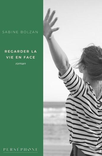 Couverture du livre « Regarder la vie en face - roman » de Sabine Bolzan aux éditions Persephone