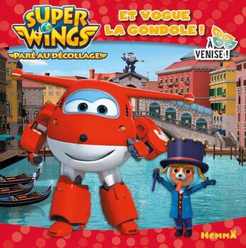 Couverture du livre « Super Wings, paré au décollage ! ; et vogue la gondole ! à Venise ! » de  aux éditions Hemma