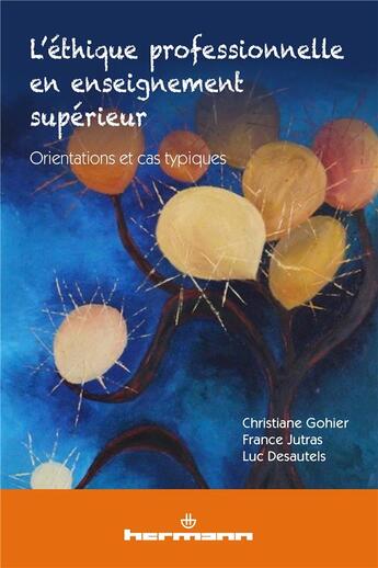 Couverture du livre « L'éthique professionnelle en enseignement supérieur ; orientations et cas typiques » de France Jutras et Christiane Gohier et Luc Desautels aux éditions Hermann