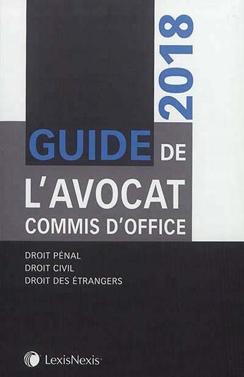 Couverture du livre « Guide de l'avocat commis d'office ; droit pénal, droit civil, droit des étrangers (édition 2018) » de  aux éditions Lexisnexis