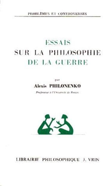 Couverture du livre « Essais sur la philosophie de la guerre » de Alexis Philonenko aux éditions Vrin