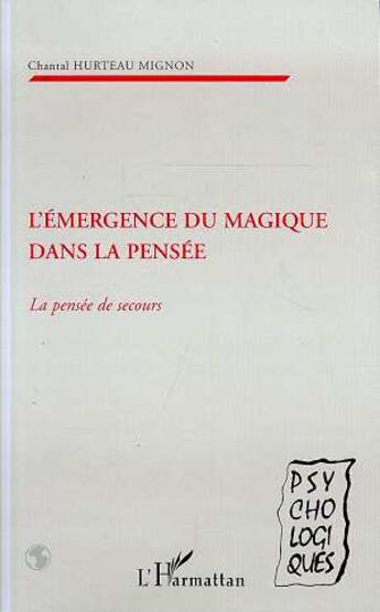 Couverture du livre « L'EMERGENCE DU MAGIQUE DANS LA PENSEE : LA PENSEE DE SECOURS » de Chantal Hurteau Mignon aux éditions L'harmattan