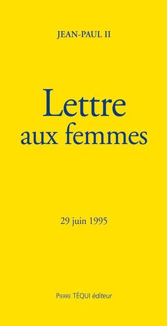 Couverture du livre « Lettre aux femmes : 25 juin 1995 (édition 1995) » de Jean-Paul Ii aux éditions Tequi